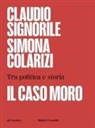 Simona Colarizi, Claudio Signorile - Il caso Moro. Tra politica e storia