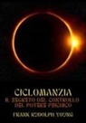 Frank Rudolph Young - Ciclomanzia. Il segreto del controllo del potere psichico