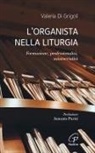 Valeria Di Grigoli - L' organista nella liturgia. Formazione, professionalità, ministerialità