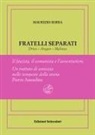Maurizio Serra - Fratelli separati. Drieu-Aragon-Malraux. Il fascista, il comunista, l'avventuriero. Ediz. numerata