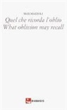 Max Mazzali - Quel che ricorda l'oblio-What oblivion may recall