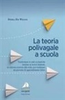 Debra Em Wilson - La teoria polivagale a scuola. Trasformare le aule scolastiche insieme ai nostri studenti, un sistema nervoso alla volta, per realizzare un percorso di apprendimento felice