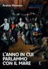 Andrés Montero - L' anno in cui parlammo con il mare