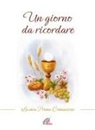 Nadia Bonaldo, Carla Cortesi, Nino Musio - Un giorno da ricordare. La mia prima comunione
