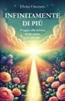 Elvira Onorato - Infinitamente di più. Viaggio alla ricerca di un senso per cui vale la pena vivere