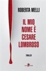Roberta Melli - Il mio nome è Cesare Lombroso