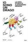 Fulvio Irace - Io sono un drago. La vera storia di Alessandro Mendini