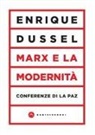Enrique Dussel, Antonino Infranca - Marx e la modernità. Conferenze di La Paz