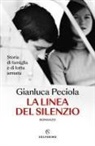 Gianluca Peciola - La linea del silenzio. Storia di famiglia e di lotta armata