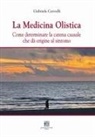 Gabriele Cervelli - La medicina olistica. Come determinare la catena causale che dà origine al sintomo