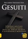 Riccardo Tristano Tuis - Gesuiti. L'ordine militare dietro alla Chiesa, alle banche, ai servizi segreti e alla governance mondiale