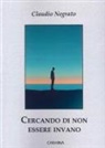 Claudio Negrato - Cercando di non essere invano