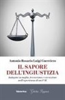 Antonio Rosario Luigi Guerriero - Il sapore dell'ingiustizia. Indagini su mafia, terrorismo e corruzione nell'esperienza di un P.M