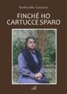 Gabriella Lazzeri - Finché ho cartucce sparo. Storia di Anna nella Versilia delle due Guerre Mondiali