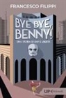 Francesco Filippi - Bye bye Benny! Una storia di rap e libertà
