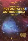 Guido Pasi - Manuale di fotografia astronomica. Deep Sky. Guida completa dall'acquisizione all'elaborazione delle immagini