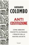 Gherardo Colombo - Anticostituzione. Come abbiamo riscritto (in peggio) i principi della nostra società