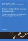 Dario Colella, Manuela Ladogana, Domenico Monacis - Il gioco nelle attività motorie in età evolutiva. Teorie e modelli d'intervento educativo. Nuovi paradigmi e nuovi scenari