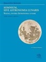Giovanni Keplero - Somnium, sive Astronomia lunaris. Sogno, ovvero Astronomia lunare. Testo latino a fronte