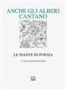Giovanni Tesio - Anche gli alberi cantano. Le piante in poesia