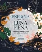 Julie Peters, Lauren Spooner - L' energia della luna piena. Un anno di pratiche e rituali sotto la luce del plenilunio