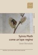 Sean Borodale - Sylvia Plath. Come un'ape regina