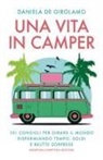 Daniela de Girolamo - Una vita in camper. 101 consigli per girare il mondo risparmiando tempo, soldi¿e brutte sorprese