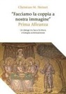 Christian M. Steiner - 'Facciamo la coppia a nostra immagine'. Prima Alleanza. Un dialogo tra Sacra Scrittura e famiglia contemporanea
