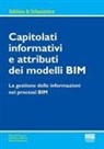 Manuel Garramone, Sebastiano Maltese, Fulvio Re Cecconi - Capitolati informativi e attributi dei modelli BIM. La gestione delle informazioni nei processi BIM