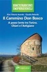 Gian Vittorio Avondo, Claudio Rolando - Il cammino Don Bosco. A passo lento tra Torino, Chieri e l'astigiano