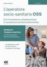 Ekaterina Burkova - L' operatore socio-sanitario OSS con formazione complementare in assistenza sanitaria domiciliare. Manuale teorico-pratico su tutti gli argomenti della formazione di base. Per l'abilitazione a OSS, per tutti i concorsi e con glossari in sei lingue