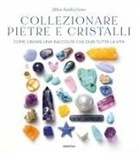 Jillian Aurelia Green - Collezionare pietre e cristalli. Come creare una raccolta che duri tutta la vita