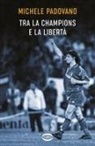 Michele Padovano - Tra la Champions e la libertà
