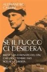 Alessandro Carlini - Se il fuoco ci desidera. Breve vita di Renato Del Din, che l'8 settembre 1943 scelse la libertà