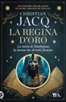 Christian Jacq - La regina d'oro. La storia di Hatshepsut, la donna che diventò faraone