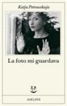 Katja Petrowskaja - La foto mi guardava