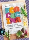 Lisa Casali - Ecocucina. Azzerare gli sprechi, risparmiare ed essere felici