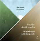 Marianna Deganutti - Moj jezik v tvojih besedah-La mia lingua nelle tue parole