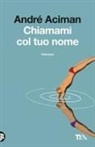 André Aciman - Chiamami col tuo nome