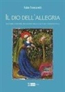 Fabio Troncarelli - Il Dio dell'allegria. Leggere, scrivere, rinascere nella cultura tardoantica