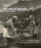 Egidio Screm - La valle di Incaroio. Paularo, Carnia. Vecchie cartoline come paesaggi della memoria