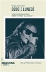 Diego Giachetti - Odio i lunedì. Con Vasco Rossi negli anni Ottanta