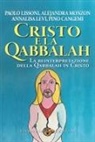 Pino Cangemi, Levi Annalisa, Paolo Lissoni, Alejandra Monzon - Cristo e la Qabbalah. La reinterpretazione della Qabbalah in Cristo