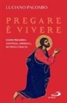Luciano Pacomio - Pregare è vivere. Essere preghiera continua, sinergica, nutrita e vissuta