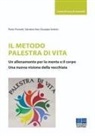 Giuseppe Andreis, Pietro Piumetti, Salvatore Rao - Il metodo palestra di vita. Un allenamento per la mente e il corpo. Una nuova visione della vecchiaia