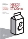 Giacinto Bevilacqua - Mezzo litro di latte. La parola ai testimoni e alle vittime dell'amianto