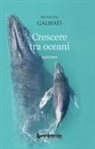Rosaura Galbiati - Crescere tra oceani