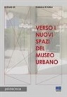 Caterina Di Felice - Verso i nuovi spazi del museo urbano