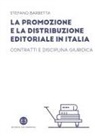 Stefano Barbetta - La promozione e la distribuzione editoriale in Italia. Contratti e disciplina giuridica