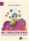 Beatrice Masci - Nel paese di Bla Bla. Come sopravvivere ai cinguettii della vita moderna